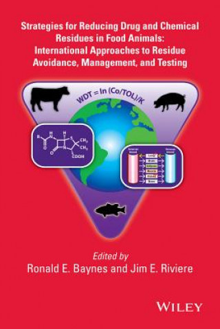 Carte Strategies for Reducing Drug and Chemical Residues  in Food Animals - International Approaches to Residue Avoidance, Management, and Testing Ronald E. Baynes