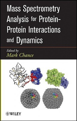 Kniha Mass Spectrometry Analysis for Protein-Protein Interactions and Dynamics M. Chance