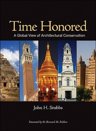 Carte Time Honored - A Global View of Architectural Conservation John H. Stubbs