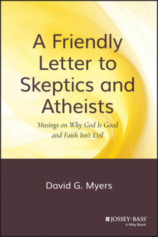 Kniha Friendly Letter to Skeptics and Atheists - Musings on Why God Is Good and Faith Isn't Evil David G Myers