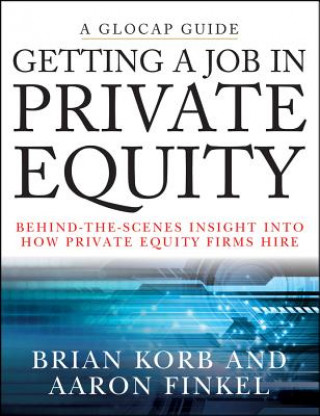 Book Getting a Job in Private Equity - Behind-the- Scenes Insight into How Private Equity Firms Hire Brian Korb