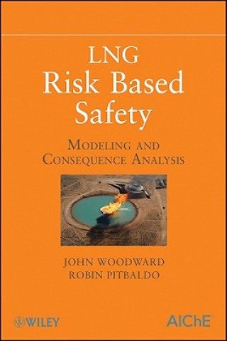 Knjiga LNG Risk Based Safety - Modeling and Consequence Analysis John L. Woodward