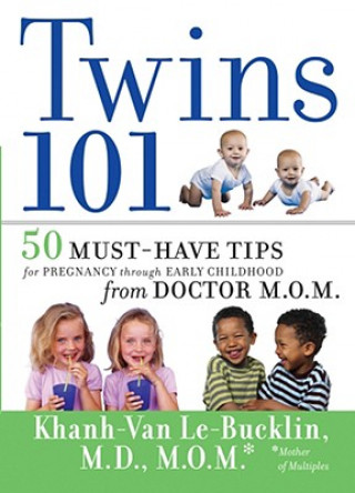 Kniha Twins 101 - 50 Must-Have Tips for Pregnancy through Early Childhood from Doctor M.O.M Khanh-Van Le-Bucklin