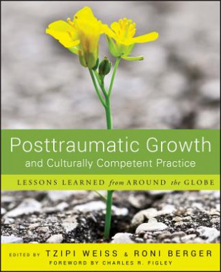 Kniha Posttraumatic Growth and Culturally Competent Practice - Lessons Learned from Around the Globe Tzipi Weiss