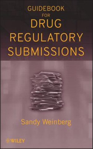 Kniha Guidebook for Drug Regulatory Submissions Sandy Weinberg