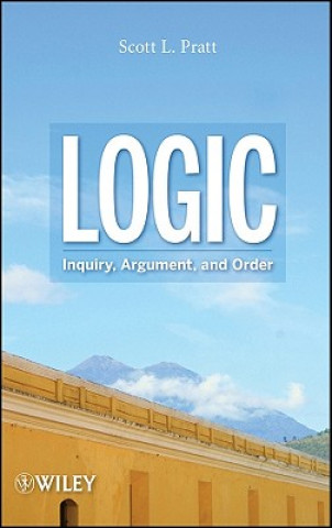 Könyv Logic - Inquiry, Argument, and Order Scott L. Pratt