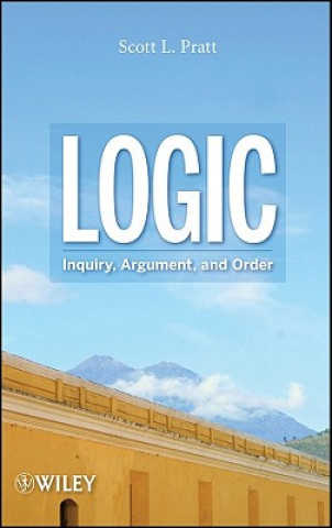 Książka Logic - Inquiry, Argument, and Order Scott L. Pratt