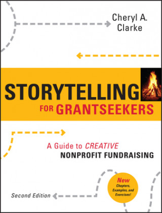 Kniha Storytelling for Grantseekers - A Guide to Creative Nonprofit Fundraising 2e Cheryl A. Clarke