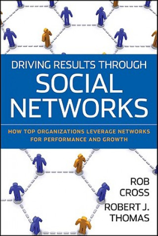 Książka Driving Results Through Social Networks - How Top Organizations Leverage Networks for Performance and Growth Robert L. Cross