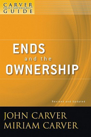 Kniha Ends and the Ownership - A Carver Policy Governance Guide, Revised and Updated John Carver