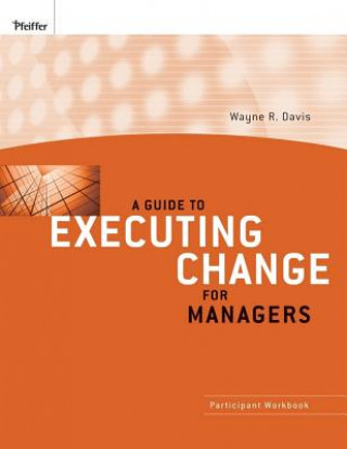 Kniha Guide to Executing Change for Managers - Participant Workbook Wayne R. Davis