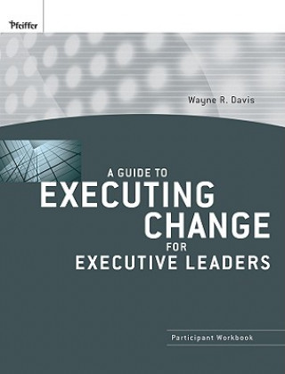 Книга Guide to Executing Change for Executive Leaders - Participant Workbook Wayne R. Davis