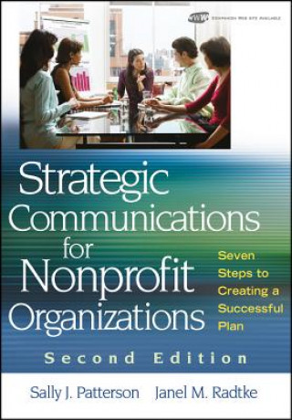 Könyv Strategic Communications for Nonprofit Organization 2e - Seven Steps to Creating a Successful Plan Sally J. Patterson