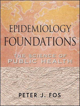 Kniha Epidemiology Foundations - The Science of Public Health Peter J. Fos