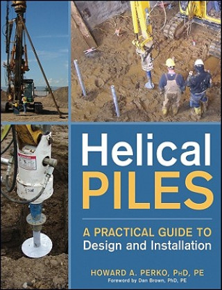 Kniha Helical Piles - A Practical Guide to Design and Installation Howard A. Perko