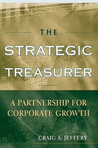 Książka Strategic Treasurer - A Partnership for Corporate Growth Craig A. Jeffery