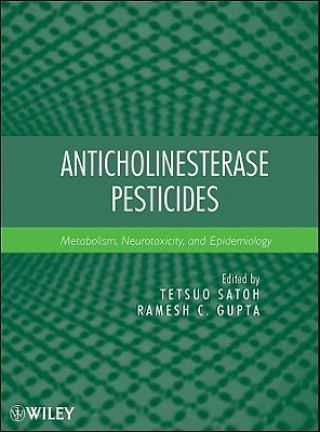 Carte Anticholinesterase Pesticides - Metabolism, Neurotoxicity, and Epidemiology Tetsuo Satoh