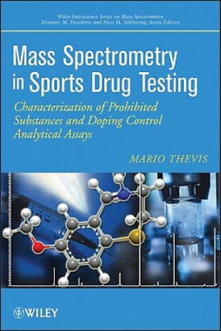 Книга Mass Spectrometry in Sports Drug Testing - Characterization of Prohibited Substances and Doping Control Analytical Assays Mario Thevis
