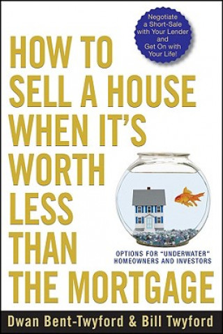 Książka How to Sell a House When It's Worth Less Than the Mortgage Dwan Bent-Twyford