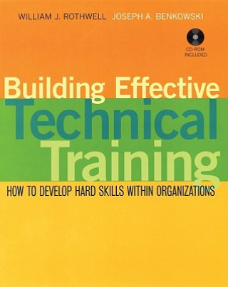 Knjiga Building Effective Technical Training - How to Develop Hard Skills within Organizations +CD William J. Rothwell