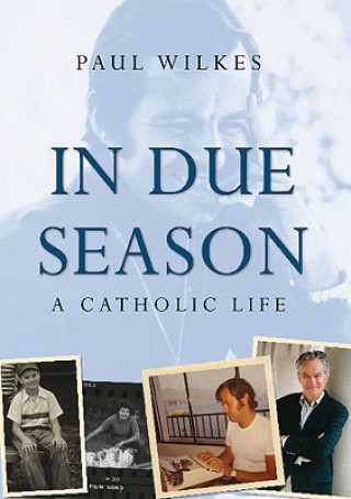 Kniha In Due Season - A Catholic Life Paul Wilkes