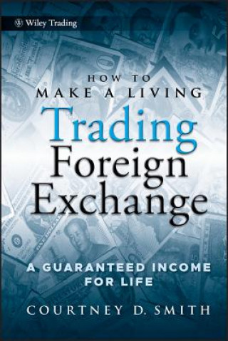 Carte How to Make a Living Trading Foreign Exchange - A Guaranteed Income for Life Courtney Smith