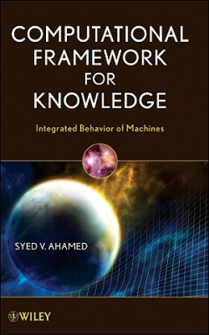 Knjiga Computational Framework for Knowledge - Integrated  Behavior of Machines Syed V. Ahamed