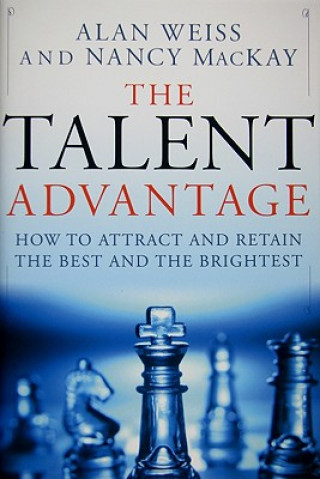 Kniha Talent Advantage - How To Attract and Retain the Best and the Brightest Alan Weiss