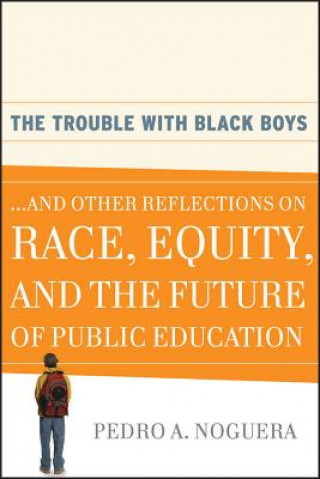 Buch Trouble With Black Boys - And Other Refelection on Race, Equity and the Future of Public Education Pedro A. Noguera