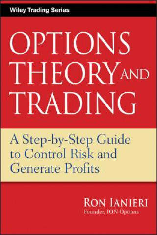 Book Options Theory and Trading - A Step-by-Step Guide to Control Risk and Generate Profits Ron Ianieri