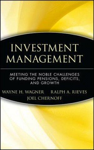 Knjiga Investment Management - Meeting the Noble Challenges of Funding Pensions, Deficits, and Growth Wagner