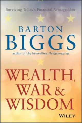 Kniha Wealth, War and Wisdom Barton Biggs