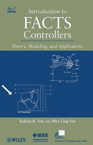 Carte Introduction to FACTS Controllers - Theory, Modelling, and Applications Kalyan K. Sen