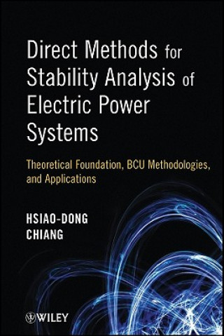 Könyv Direct Methods for Stability Analysis of Electric Power Systems - Theoretical Foundation, BCU Methodologies and Applications Hsiao-Dong Chiang