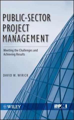 Book Public-Sector Project Management - Meeting the Challenges and Achieving Results David W. Wirick