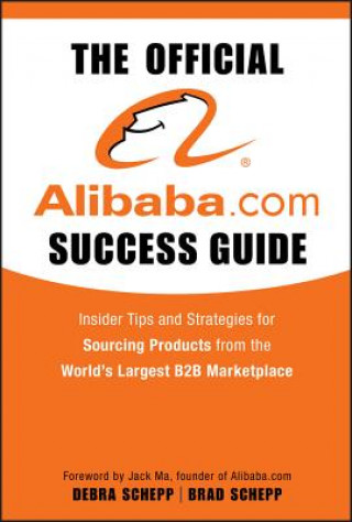 Carte Official Alibaba.com Success Guide - Insider Tips and Strategies for Sourcing Products from the  World's Largest B2B Marketplace Brad Schepp