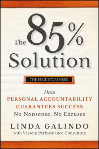 Knjiga 85% Solution - How Personal Accountability Guarantees Success -- No Nonsense, No Excuses Linda Galindo