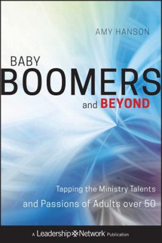 Książka Baby Boomers and Beyond - Tapping the Ministry Talents and Passions of Adults over 50 Amy Hanson