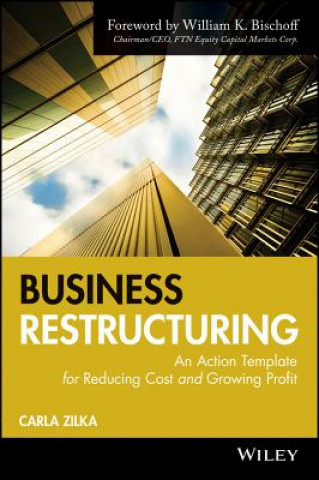 Kniha Business Restructuring - An Action Template for Reducing Cost and Growing Profit Carla Zilka