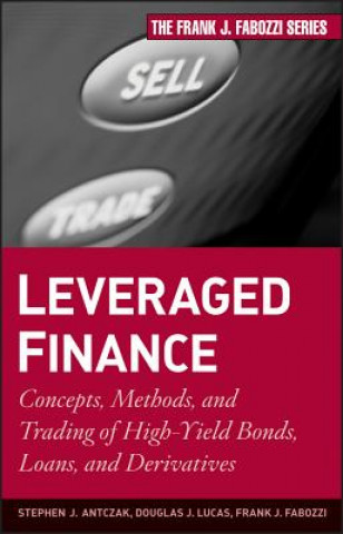 Carte Leveraged Finance - Concepts, Methods, and Trading  of High-Yield Bonds, Loans, and Derivatives Stephen J. Antczak