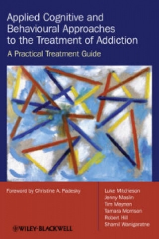 Knjiga Applied Cognitive and Behavioural Approaches to the Treatment of Addiction - A Practical Treatment Guide Luke Mitcheson