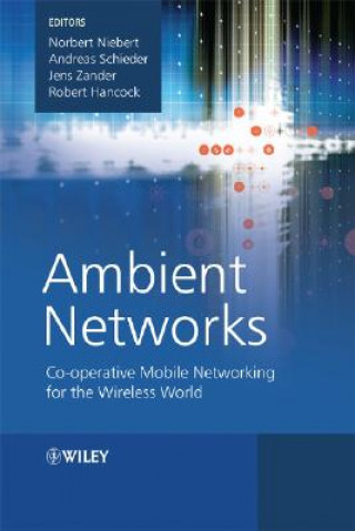 Knjiga Ambient Networks - Co-operative Mobile Networking for the Wireless World Norbert Niebert