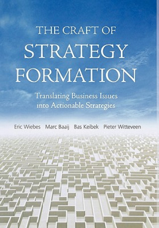 Kniha Craft of Strategy Formation - Translating Business Issues into Actionable Strategies Eric Wiebs