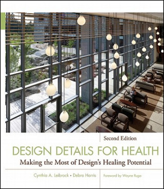 Könyv Design Details for Health - Making the Most of Design's Healing Potential 2e Cynthia A. Leibrock