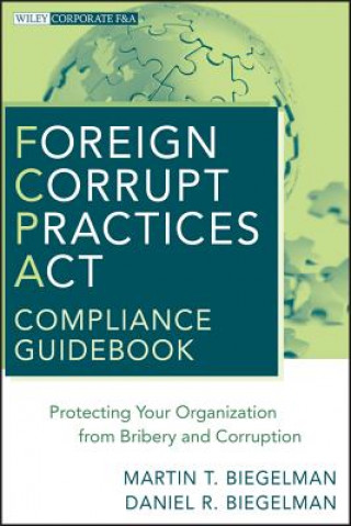 Książka Foreign Corrupt Practices Act Compliance Guidebook  - Protecting Your Organization from Bribery and Corruption Martin T. Biegelman