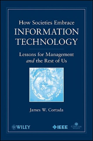 Carte How Societies Embrace Information Technology - Lessons for Management and the Rest of Us James W. Cortada