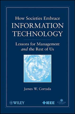 Kniha How Societies Embrace Information Technology - Lessons for Management and the Rest of Us James W. Cortada