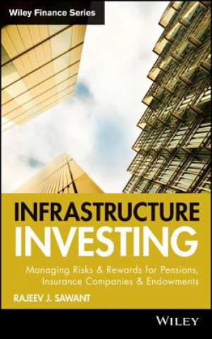 Carte Infrastructure Investing - Managing Risks and Rewards for Pensions Insurance Companies and Endowments Rajeev J. Sawant