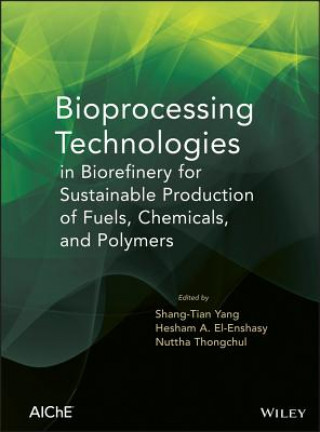 Książka Bioprocessing Technologies in Biorefinery for Sustainable Production of Fuels, Chemicals, and Polymers Shang-Tian Yang