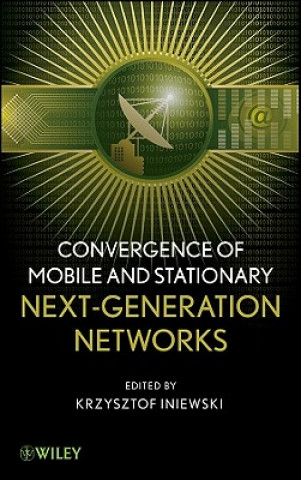 Kniha Convergence of Mobile and Stationary Next- Generation Networks Krzysztof Iniewski